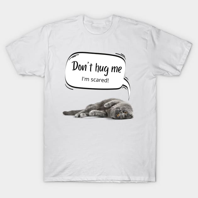 Don't hug me I'm scared T-Shirt by Sruthi